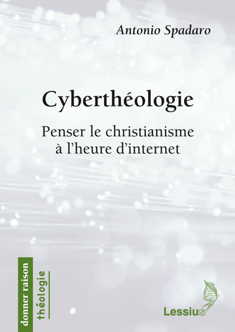 Cyberthéologie - Penser le christianisme à l'heure d'internet - Spadaro Antonio - LESSIUS