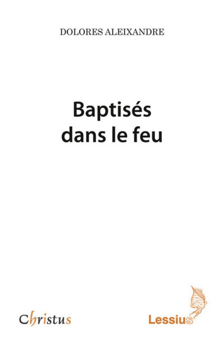 Baptisés dans le feu - Aleixandre Dolores - LESSIUS