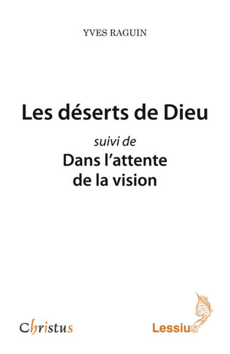 Les déserts de Dieu suivi de Dans l'attente de la vision - Raguin Yves - LESSIUS