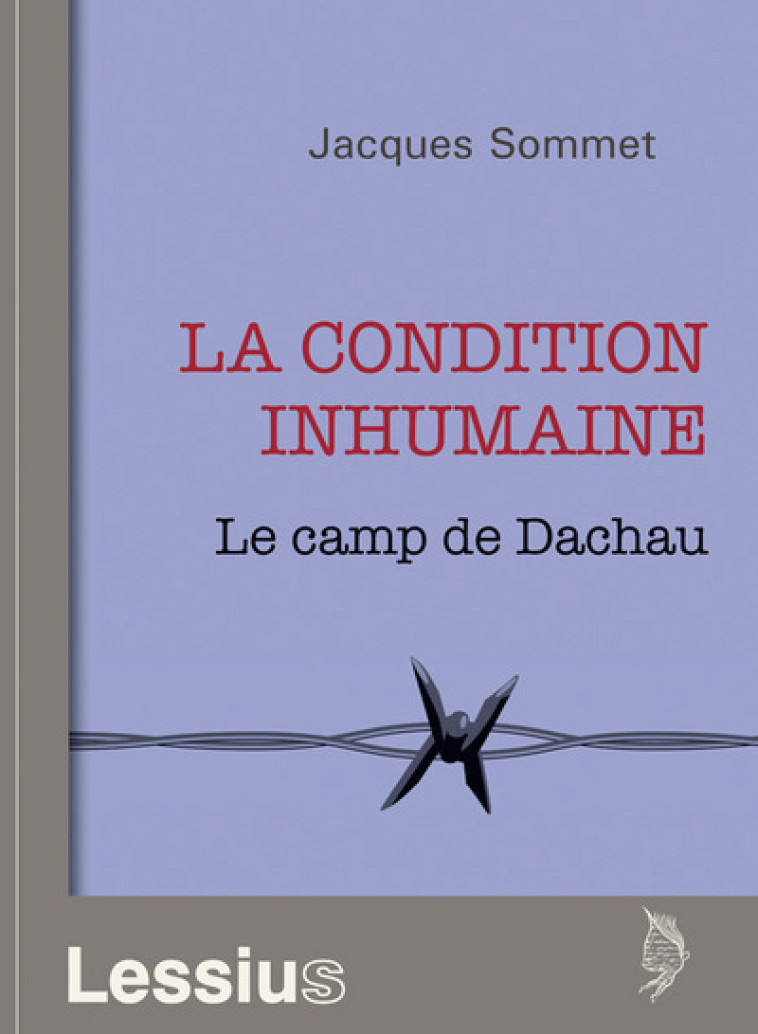 La condition inhumaine - Le camp de Dachau - Sommet J. - LESSIUS