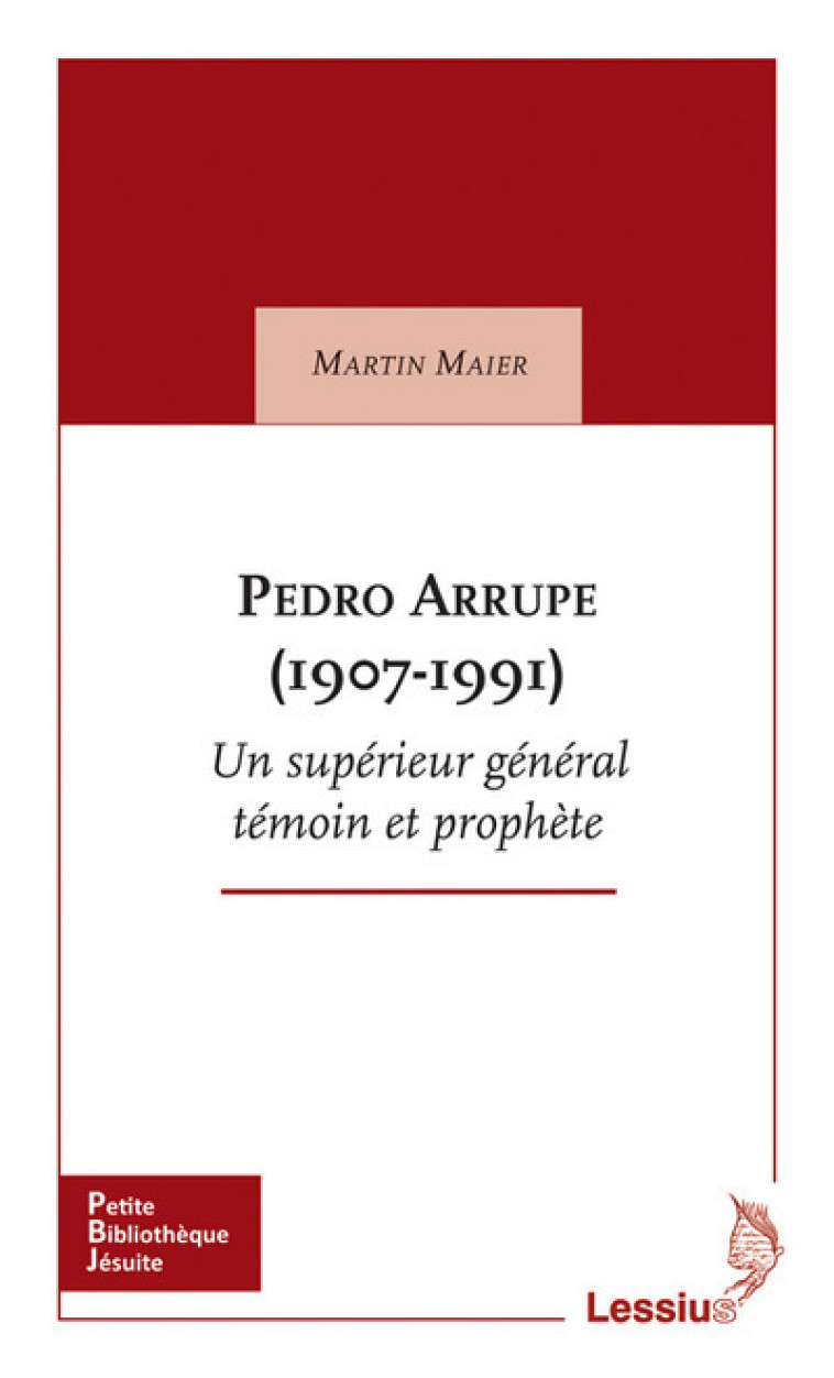 Pedro Arrupe (1907-1991) Un supérieur général témoin et prophète - Maier Martin - LESSIUS