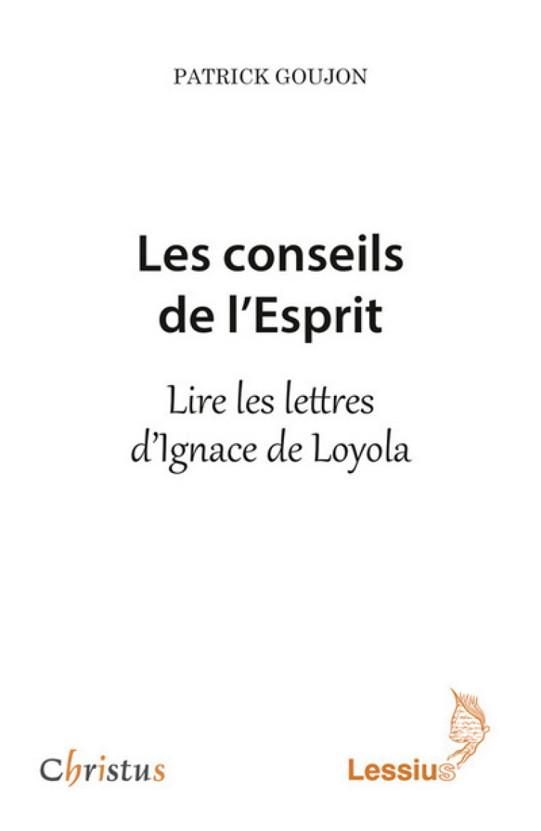 Les conseils de l'Esprit - Lire les lettres d'Ignace Loyola - Goujon Patrick - LESSIUS