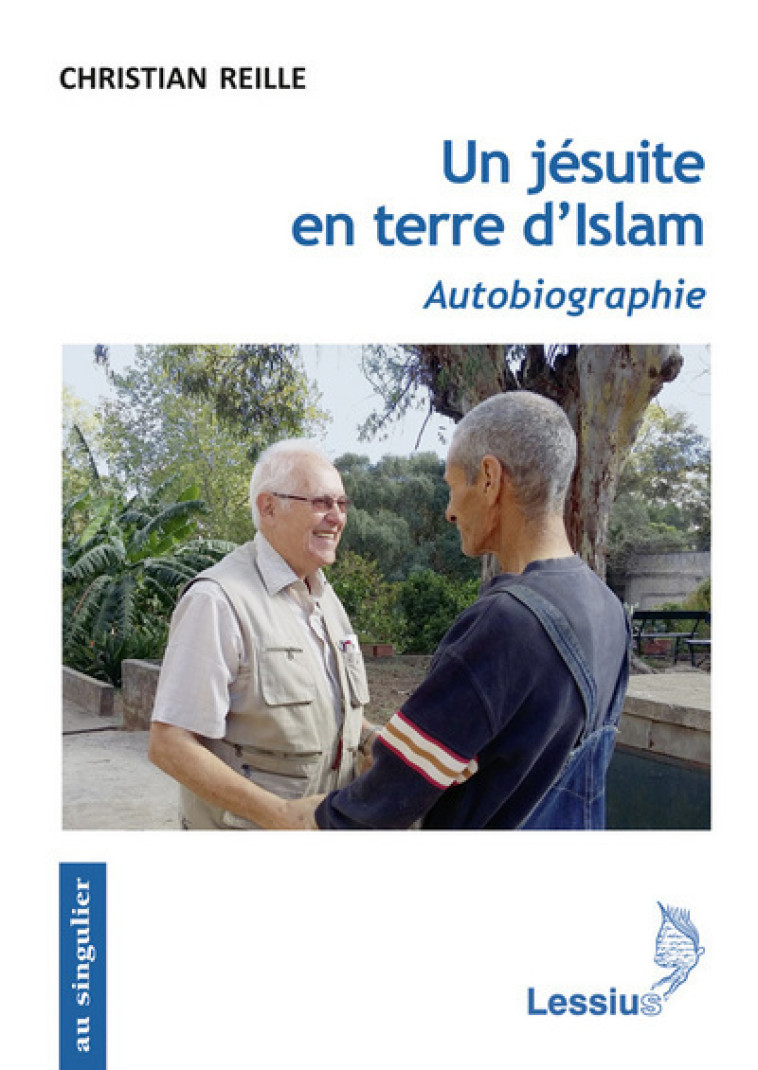 Un jésuite en terre d'Islam - Autobiographie - Reille Christian - LESSIUS