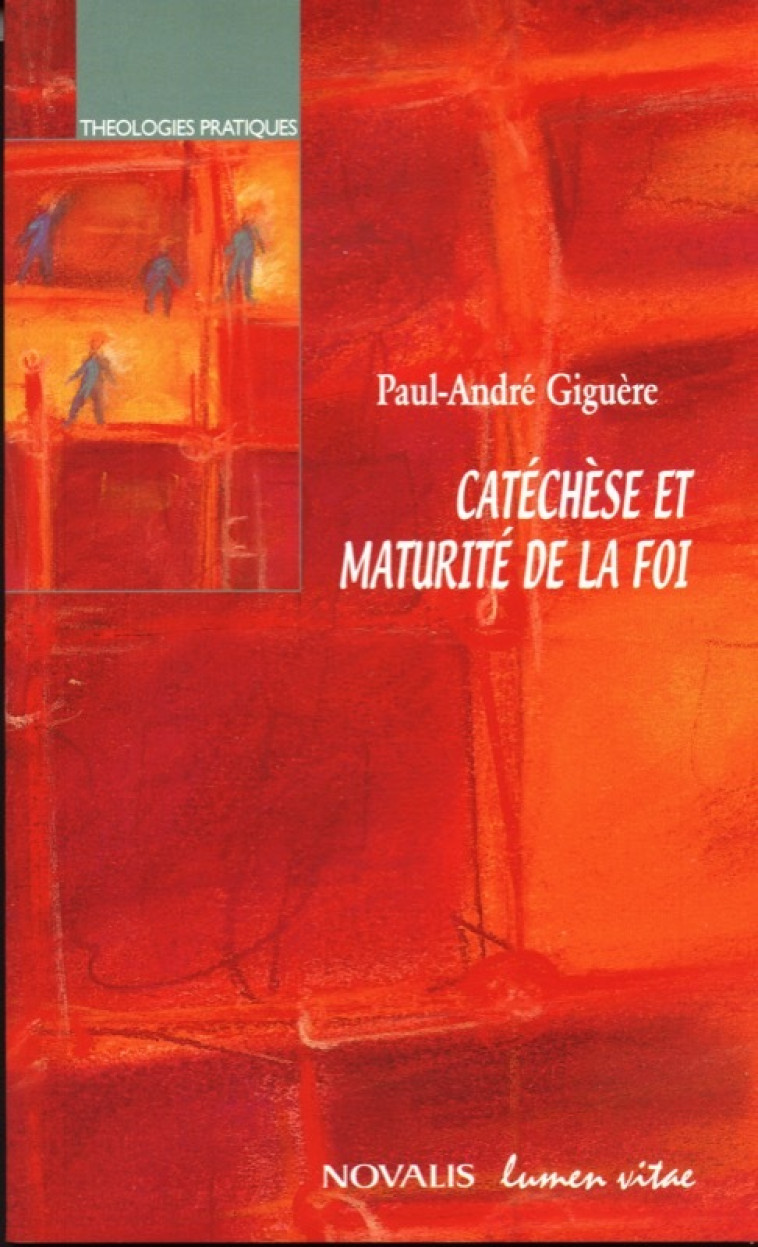 Catéchèse et maturité de la foi - Giguère Paul-André - LUMEN VITAE