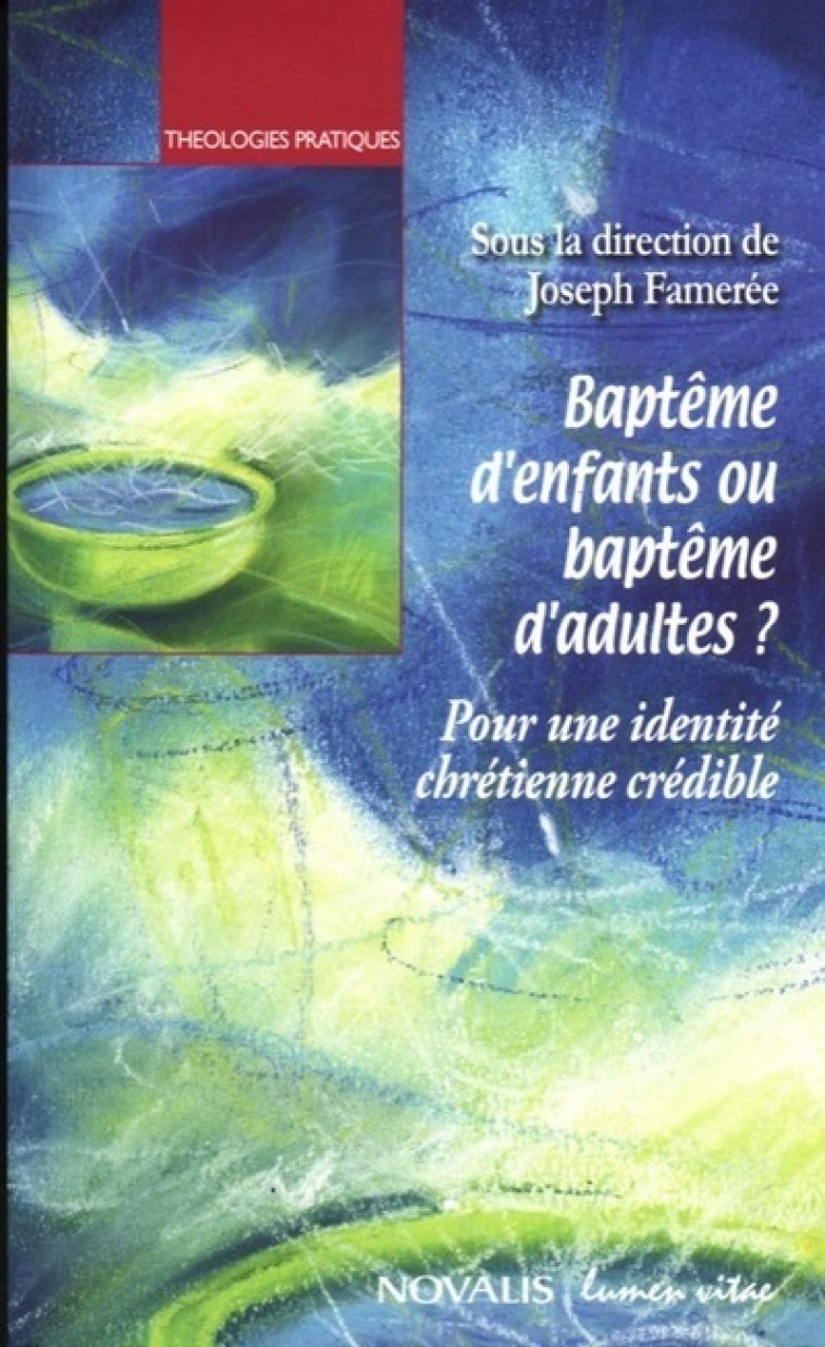 Baptême d'enfants ou baptême d'adultes ? - Clerck Paul de / Joncheray Jean , Collectif , Famérée Joseph, Joseph Famerée - LUMEN VITAE