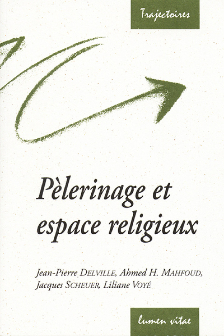 Pélerinage et espace religieux - Delville Jean-Pierre / Mahfoud Ahmed , SCHEUER JACQUES / Voyé Lilia ,  JACQUES / Voyé  - LUMEN VITAE