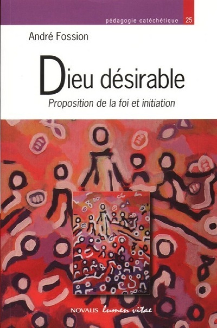 Dieu désirable. Proposition de la foi et initiation - Fossion André - LUMEN VITAE