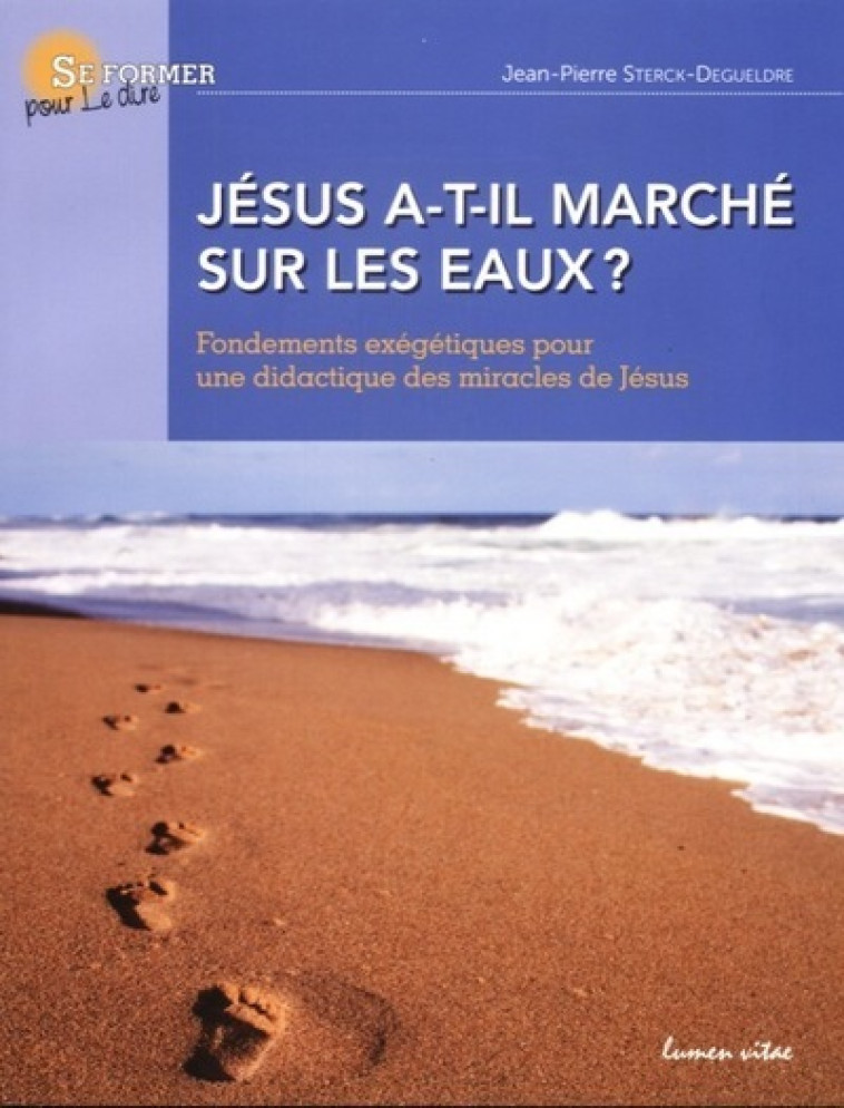 Jésus a-t-il marché sur les eaux ? - Sterck-Degueldre Jean-Pierre, Villers Marcel - LUMEN VITAE