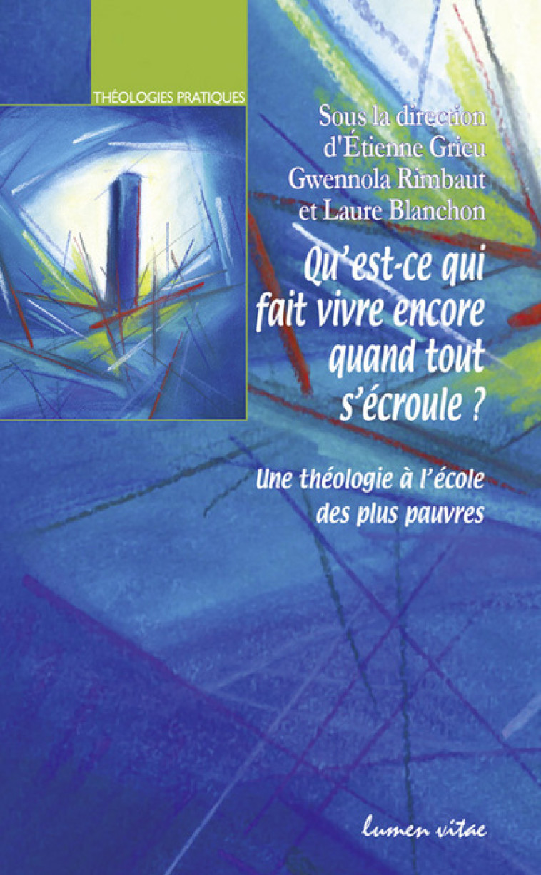 Qu'est-ce qui fait vivre encore quand tout s'écroule ? - Grieu Etienne / Rimbault Gwennola , Blanchon Laure, Grieu Etienne, Rimbault Gwennola - LUMEN VITAE