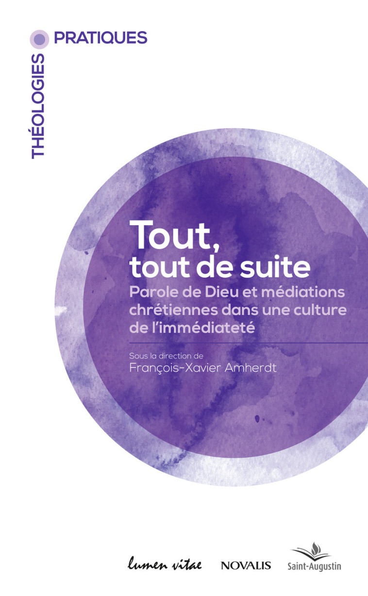 Tout, tout de suite - paroles de Dieu et médiations chrétiennes dans une culture de l'immédiateté - Collectif , Amherdt François-Xavier - LUMEN VITAE