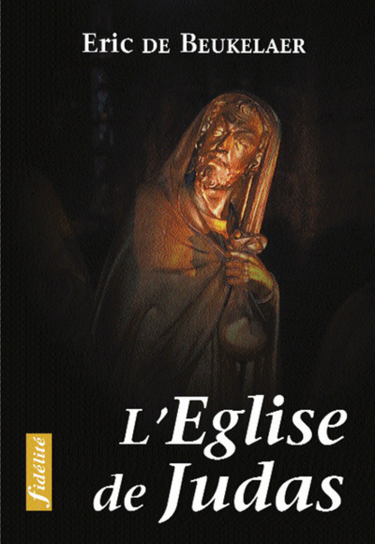 L'Eglise de Judas. Essais sur les erreurs, fautes et péchés soumis au nom de l'Eglise au cours de l' - Beukelaer Eric de  - FIDELITE