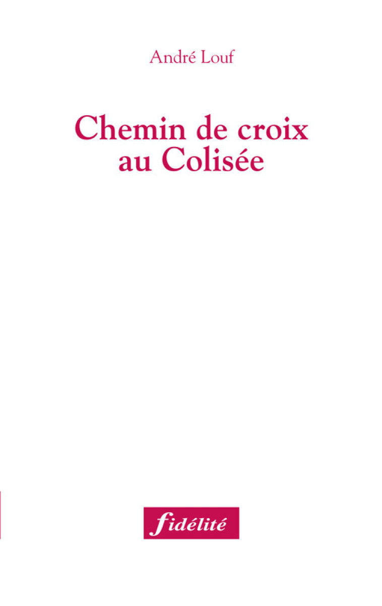 Chemin de croix au Colisée - Louf André - FIDELITE