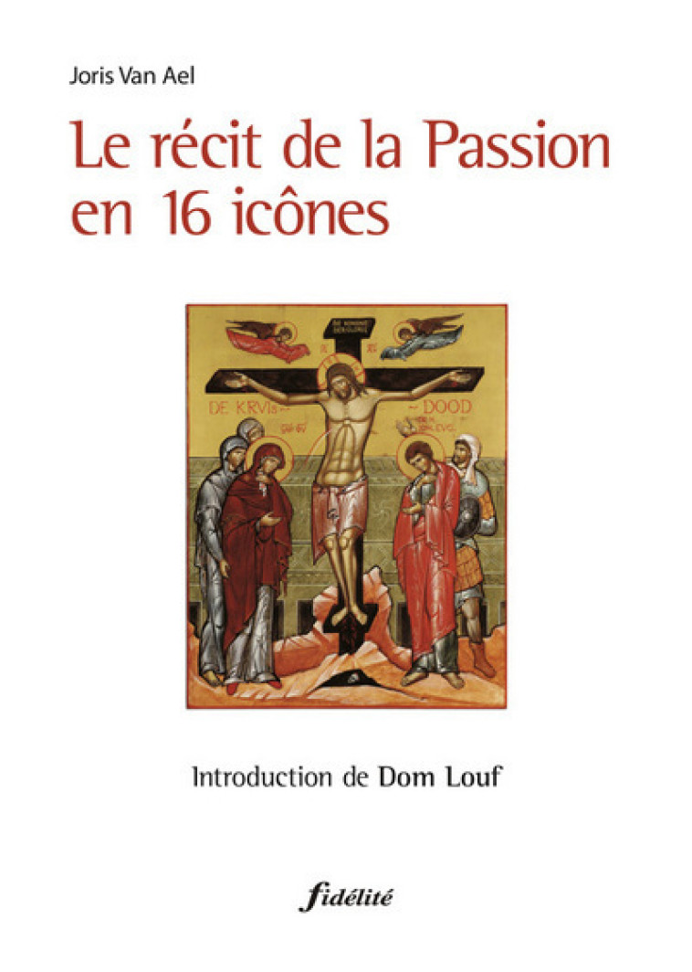 Le récit de la Passion en 16 icônes - Van Ael Joris  - FIDELITE