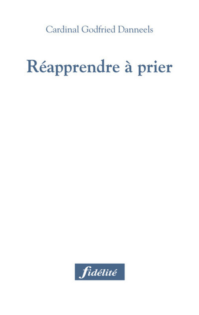 Réapprendre à prier - Danneels Godfried - FIDELITE