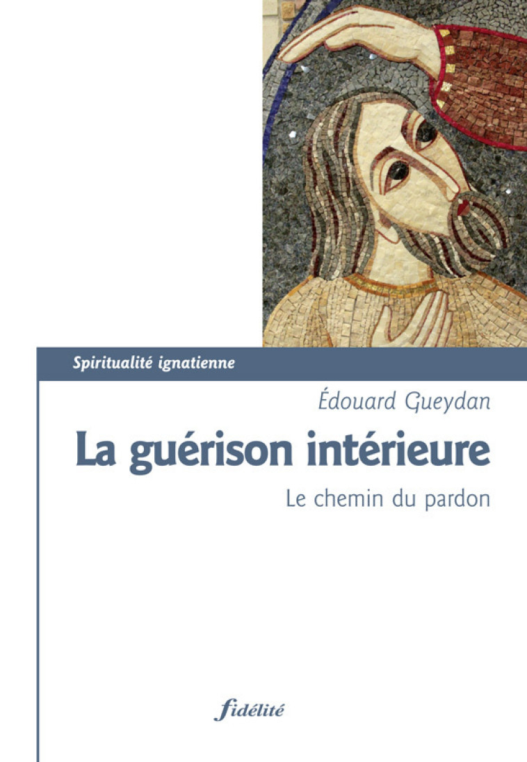 La guérison intérieure - Le chemin du pardon - Gueydan Edouard - FIDELITE