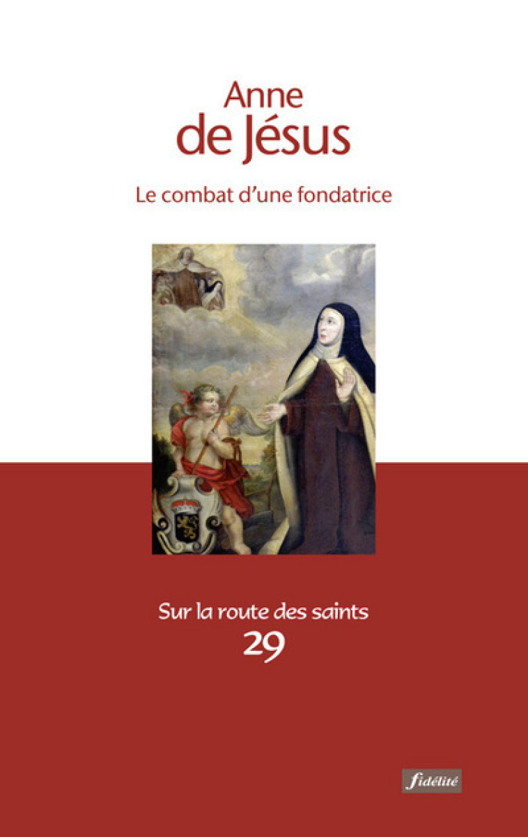 Anne de Jésus - Le combat d'une fondatrice - Lefebvre Pierre - FIDELITE