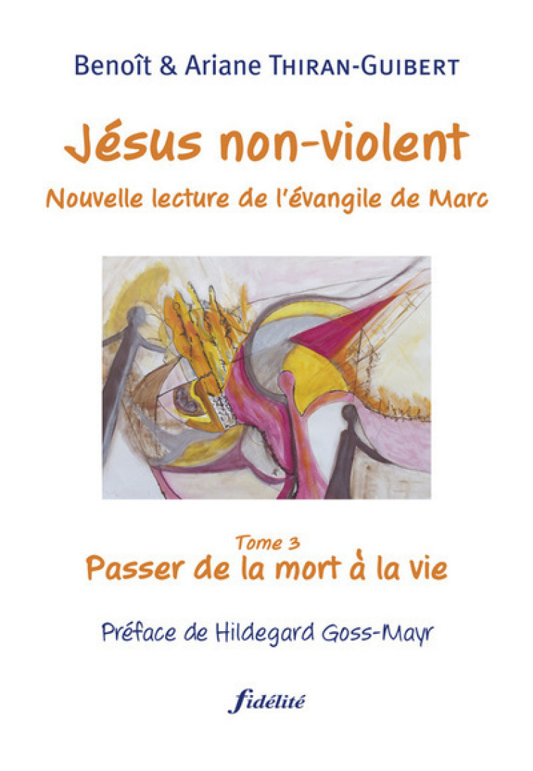 Jésus non-violent - TOME 3 Passer de la mort à la vie - Thiran-Guibert Ariane, Thiran-Guibert Benoît - FIDELITE