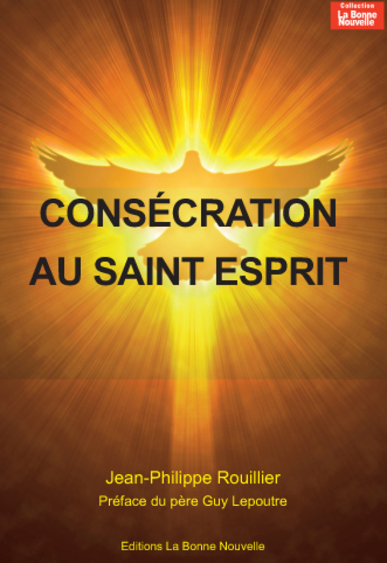 Consécration au Saint-Esprit - ROUILLIER JP, LEPOUTRE GUY - BONNENOUVELLE