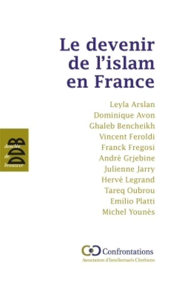 Le devenir de l'islam en France - Bencheickh Ghaleb, Feroldi Vincent, Arslan Leyla, Legrand Hervé,  , Avon Dominique - DDB