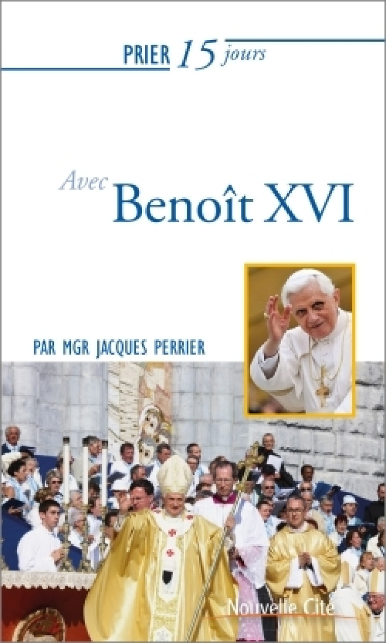 Prier 15 jours avec Benoît XVI - Perrier Jacques - NOUVELLE CITE