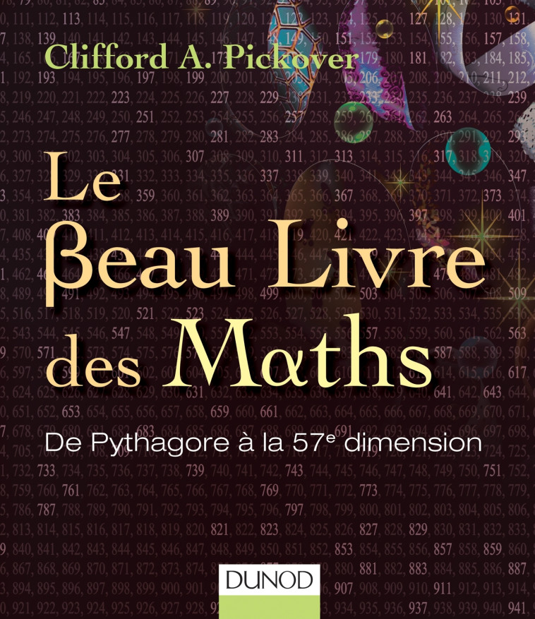 Le Beau Livre des Maths - De Pythagore à la 57e dimension - Pickover Clifford A. - DUNOD