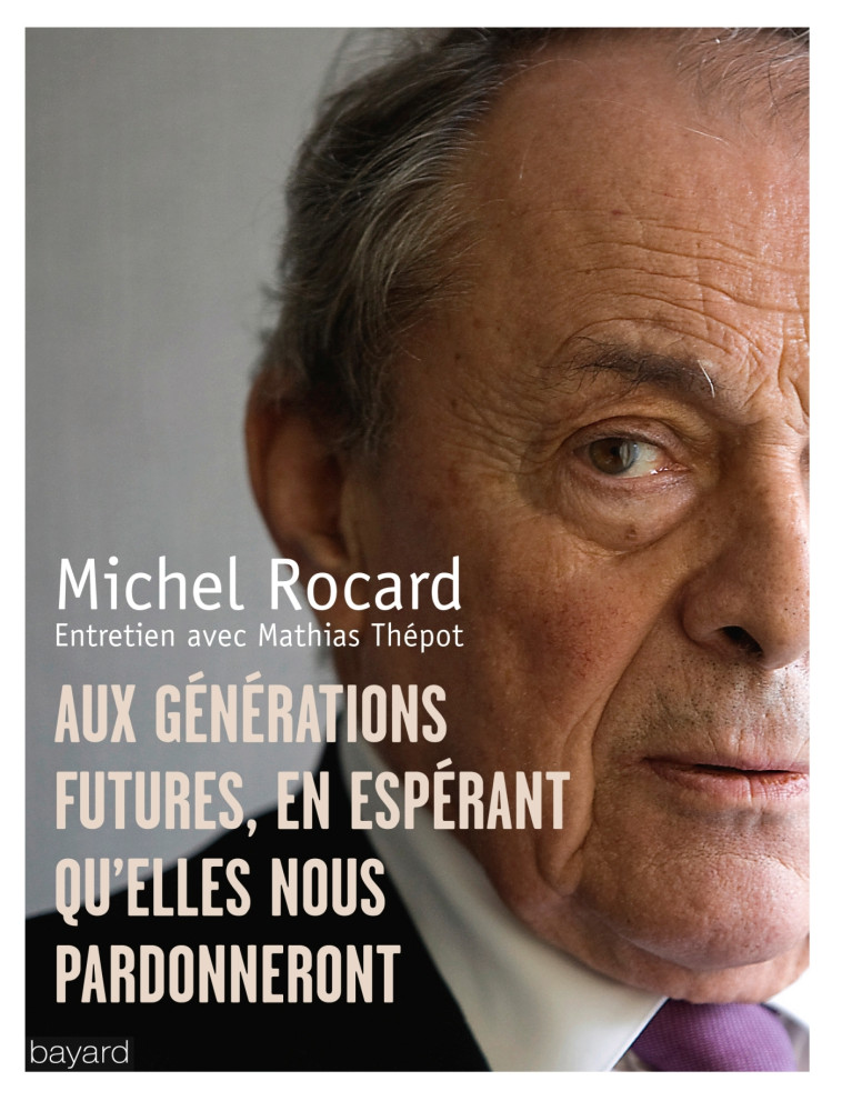 Lettre aux générations futures, en espérant qu'elles nous pardonneront - Rocard Michel, Thépot Mathias - BAYARD ADULTE