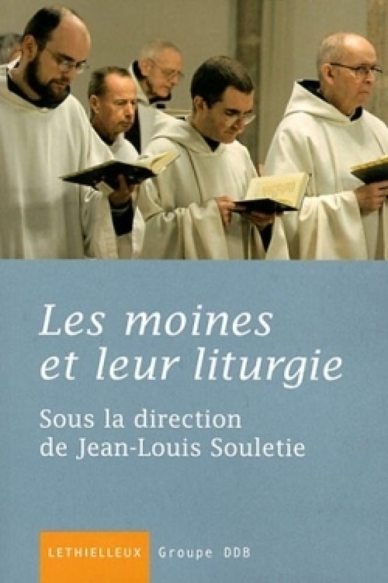 Les moines et leur liturgie -  , Souletie Jean-Louis - LETHIELLEUX