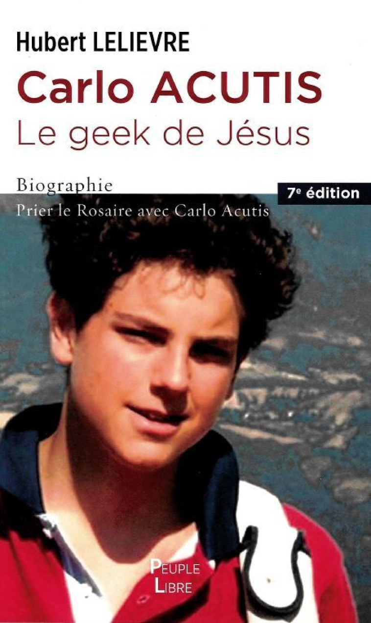 Carlo Acutis le geek de Jésus  - LELIEVRE Hubert - PEUPLE LIBRE