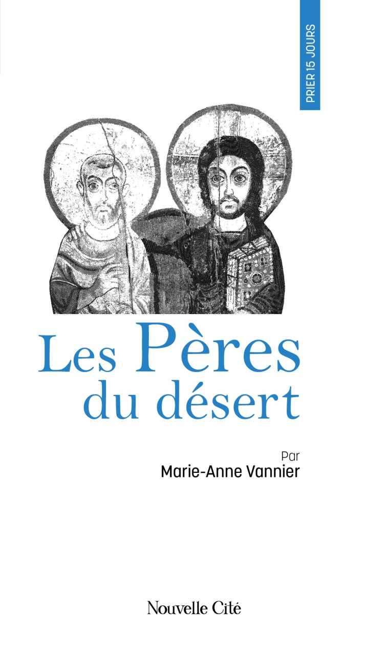 Prier 15 jours avec les Pères du désert - Vannier Marie-Anne - NOUVELLE CITE