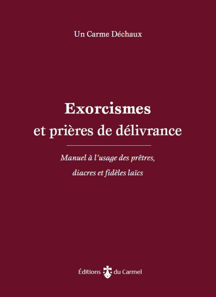 Exorcismes et prières de délivrance - de Jésus Damien, Un frère carme exorciste , Un Carme Déchaux  - CARMEL