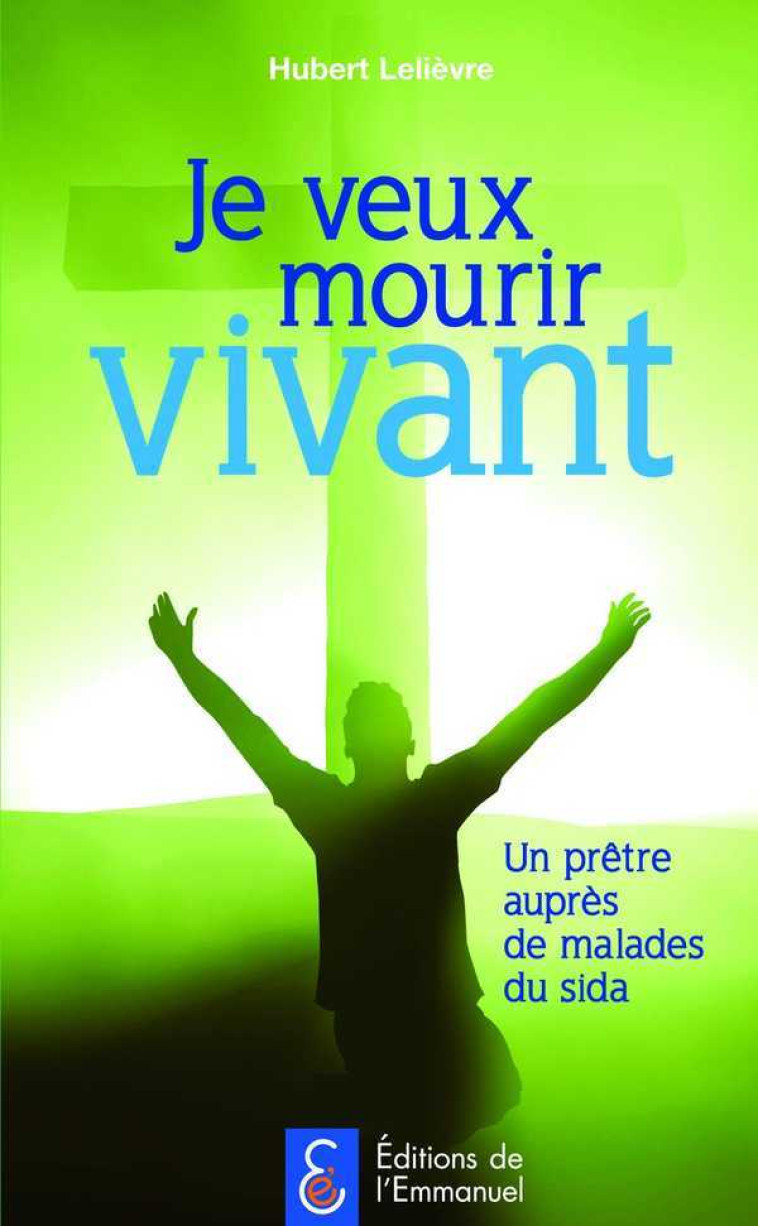 Je veux mourir vivant - Hubert LELIEVRE - EMMANUEL