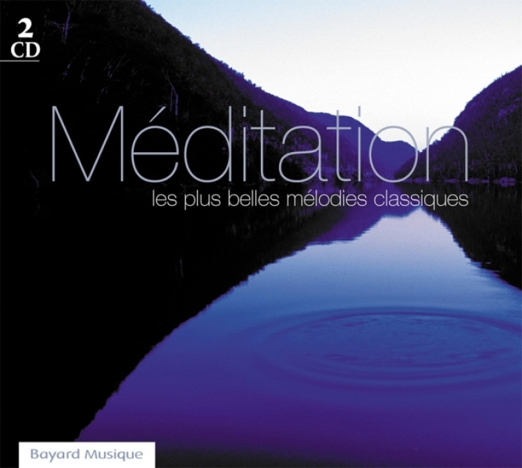 Méditation - Les plus belles mélodies classiques -   - BAYARD MUSIQUE