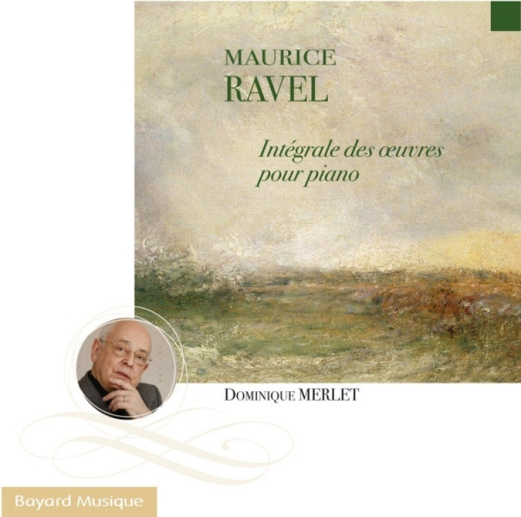 Ravel - Intégrale des oeuvres pour piano - Dominique Merlet - BAYARD MUSIQUE