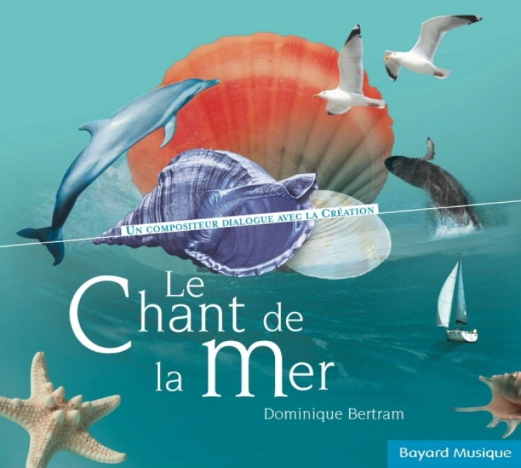 Le chant de la mer - Dominique Bertram - BAYARD MUSIQUE