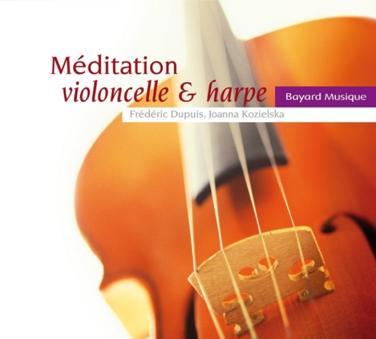 Méditation violoncelle & harpe - Joanna Kozielska, Frédéric Dupuis - BAYARD MUSIQUE