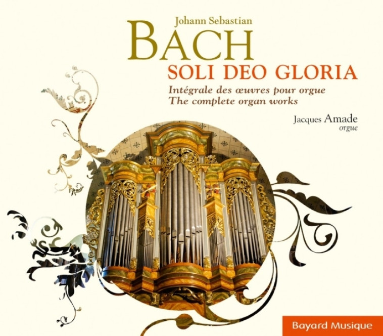 Johann Sebastian Bach - Soli Deo Gloria - Jacques Amade - BAYARD MUSIQUE