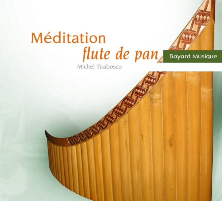 Méditation flûte de pan - Michel Tirabosco - BAYARD MUSIQUE