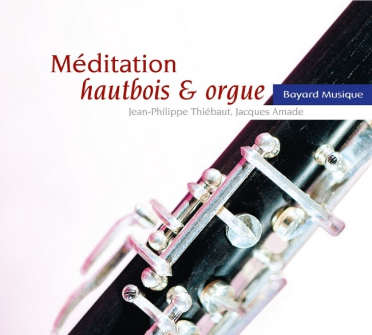 Méditation hautbois & orgue - Jacques Amade, Jean-Philippe Thiébaut - BAYARD MUSIQUE