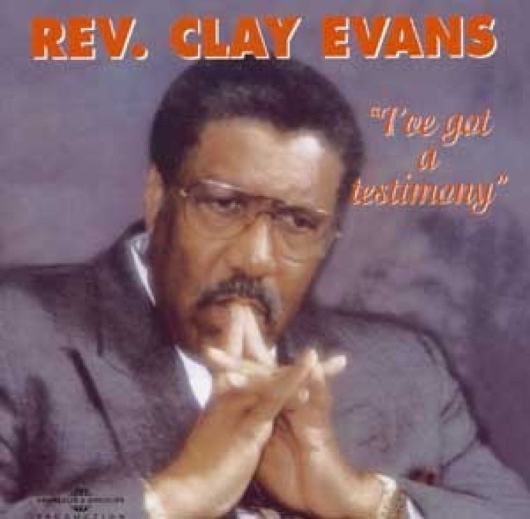 I VE GOT A TESTIMONY PAR REV CLYDE EVANS HIT NUMERO 1 AU BILLBOARD GOSPEL AUX ETATS UNIS -  REV CLAY EVANS - FREMEAUX