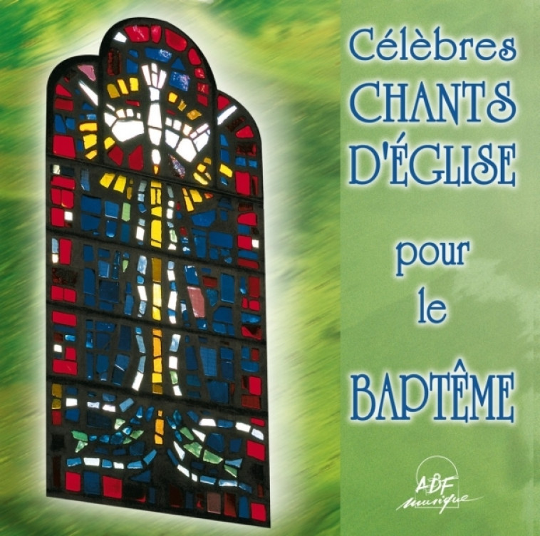 Célèbres chants d'Église pour le baptême -   - ADF MUSIQUE