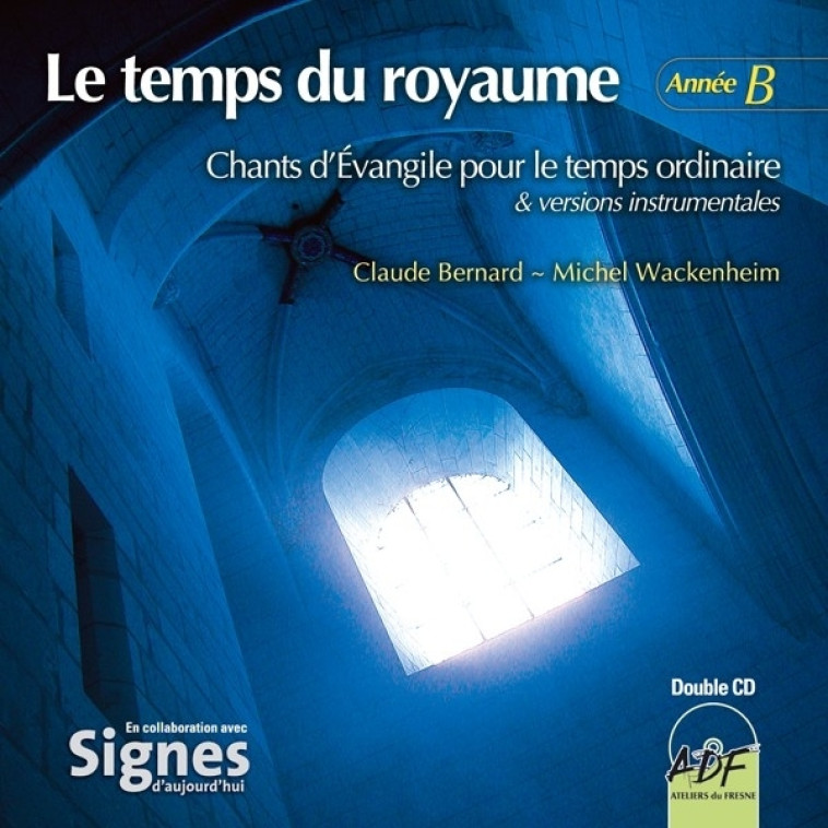 Le temps du royaume, année B - Claude Bernard, Michel Wackenheim,   - ADF MUSIQUE