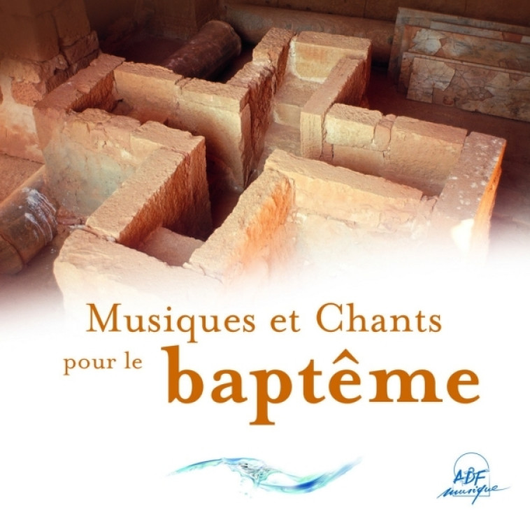 Musiques et chants pour le baptême -   - ADF MUSIQUE