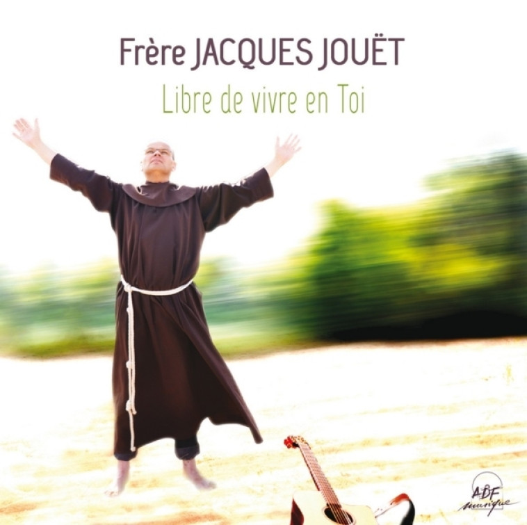 Libre de vivre en Toi - Jacques Jouet - ADF MUSIQUE