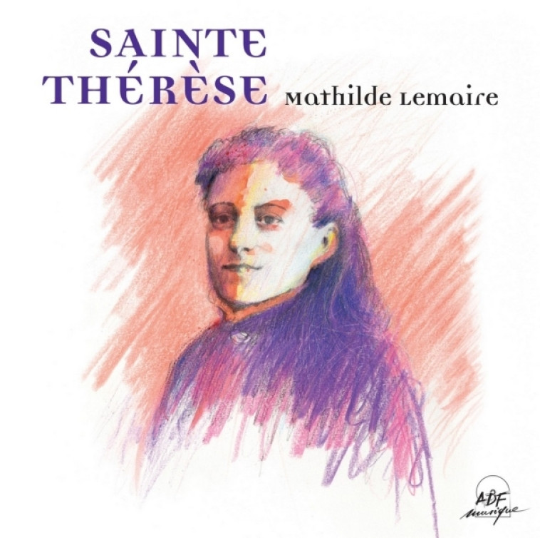 Sainte Thérèse - Mathilde Lemaire, Jean-Luc Guyard - ADF MUSIQUE