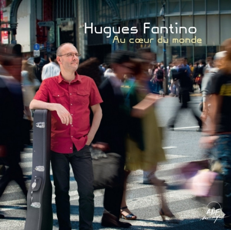 Au coeur du monde - Hugues Fantino - ADF MUSIQUE