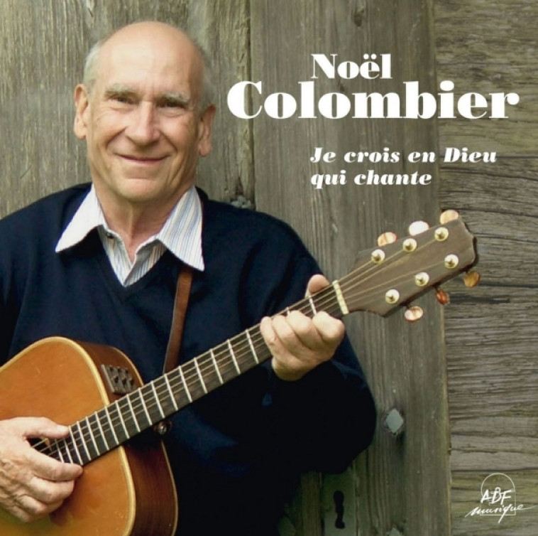 Je crois en Dieu qui chante - Colombier Noël Colombier Noël, Noël Colombier - ADF MUSIQUE