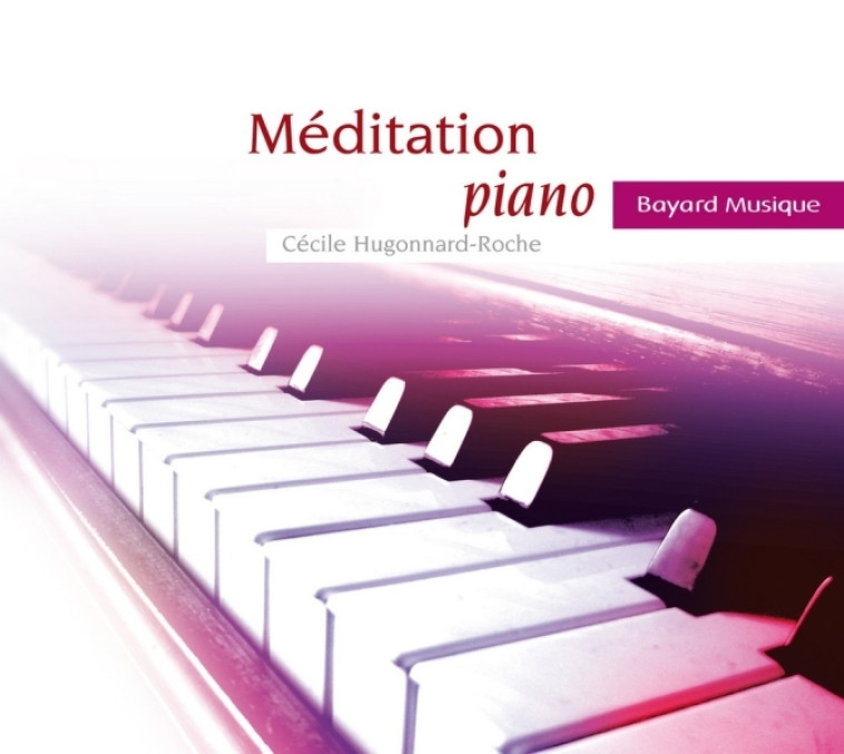 Méditation piano - Cécile Hugonnard Roche - BAYARD MUSIQUE