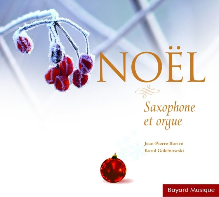 Noël - Saxophone et orgue - Jean-Pierre Rorive, Karol Golebiowski - BAYARD MUSIQUE