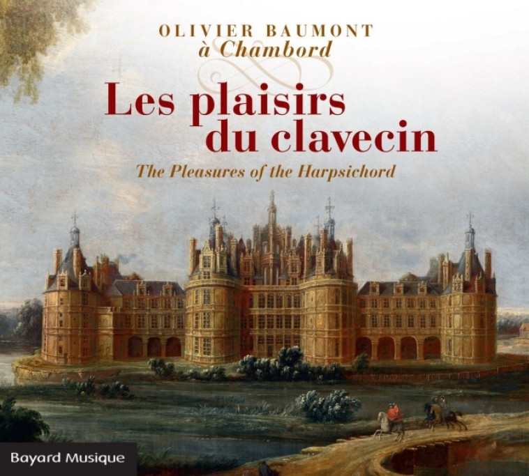 Les plaisirs du clavecin - Olivier Baumont - BAYARD MUSIQUE