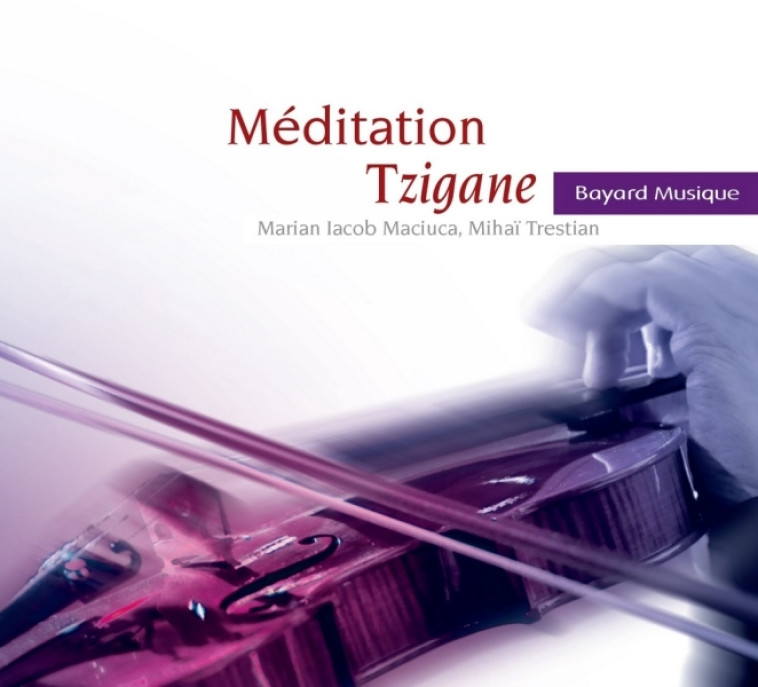 Méditation Tzigane - Iacob Maciuca, Mihaï Trestian - BAYARD MUSIQUE